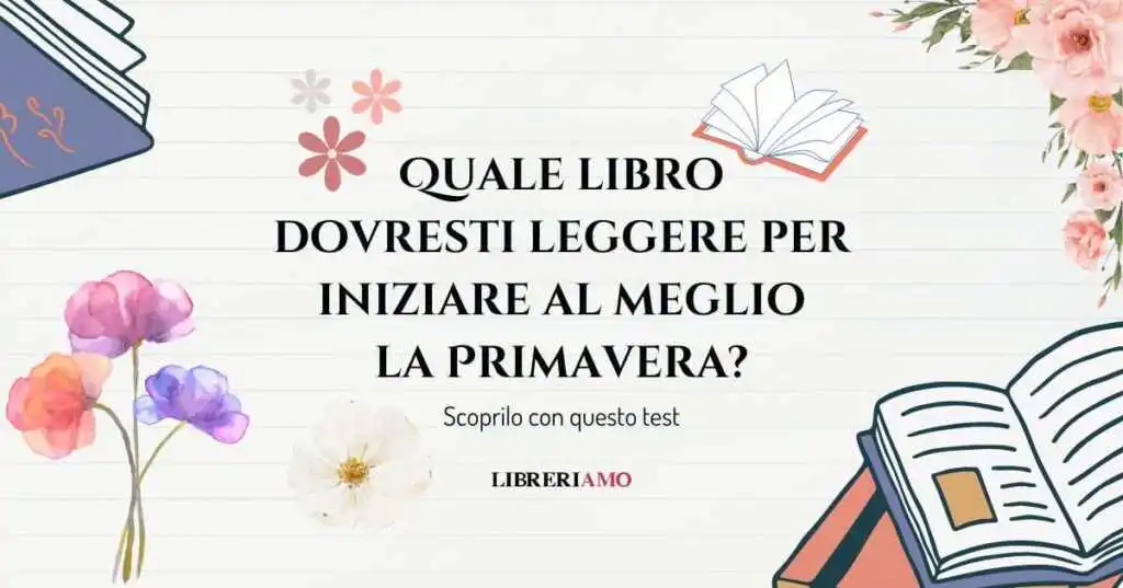 Quale libro dovresti leggere per iniziare al meglio la primavera Scoprilo con questo test