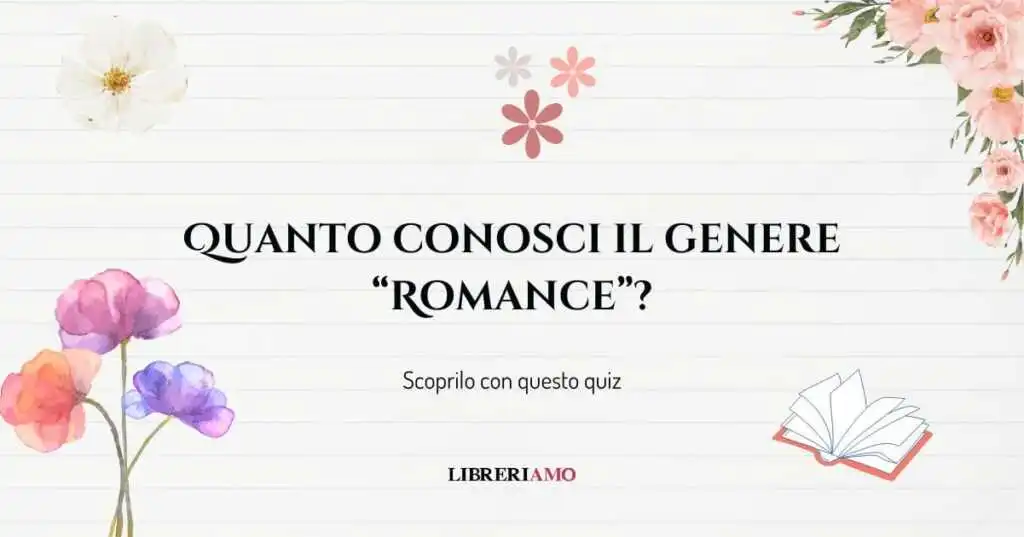 Quanto conosci il genere Romance Scoprilo con questo quiz!
