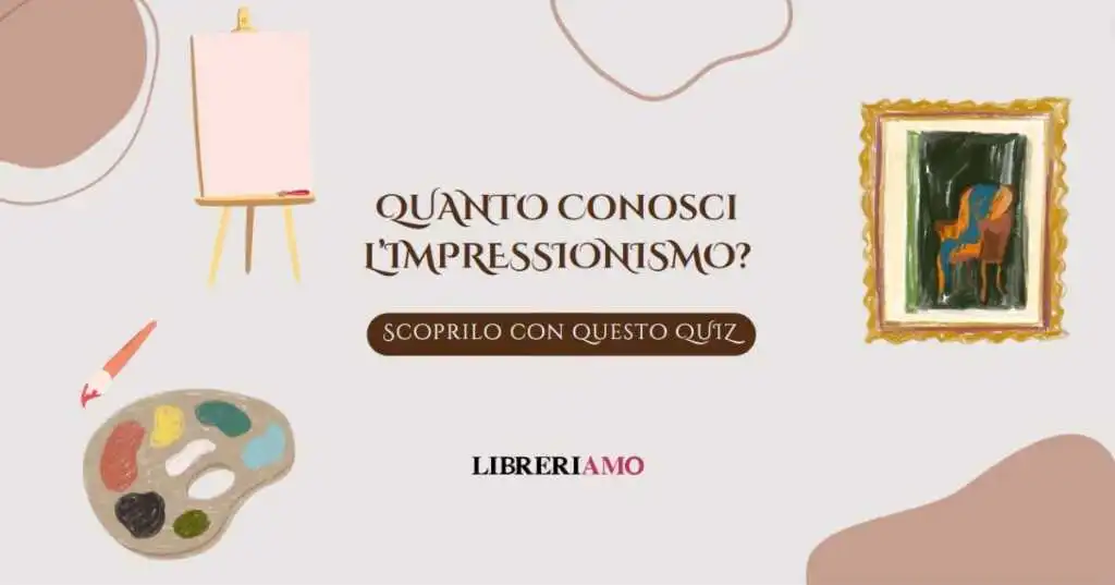 Quanto conosci l’Impressionismo Mettiti alla prova con questo quiz