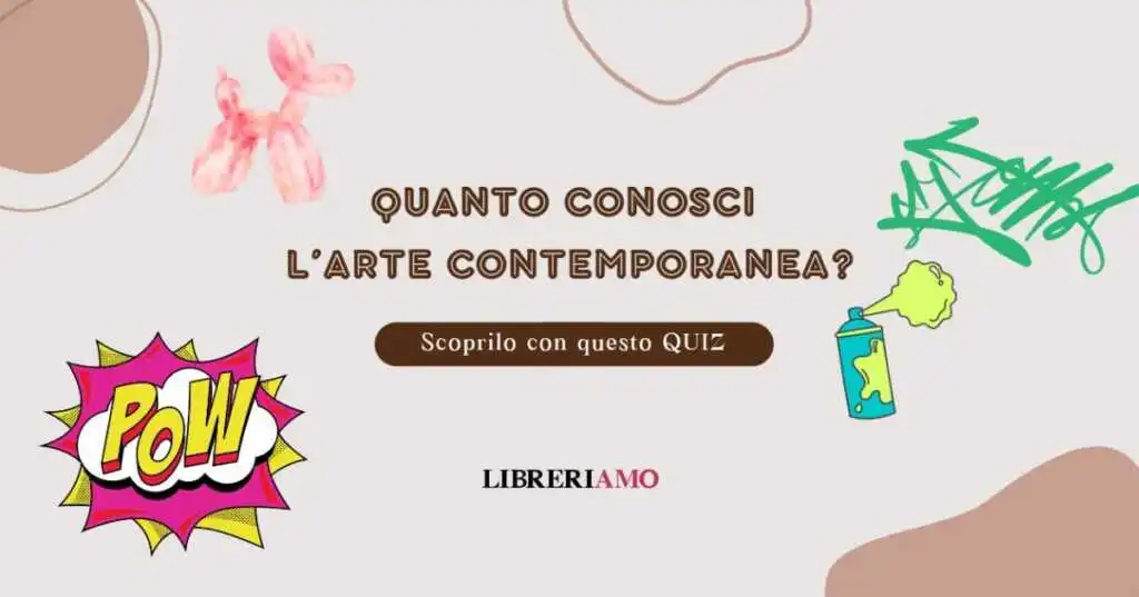 Quanto conosci l'arte contemporanea Scoprilo con questo quiz