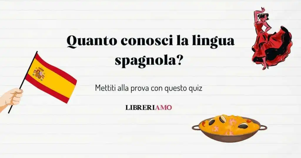 Quanto conosci lo spagnolo Scopriamolo con questo quiz!