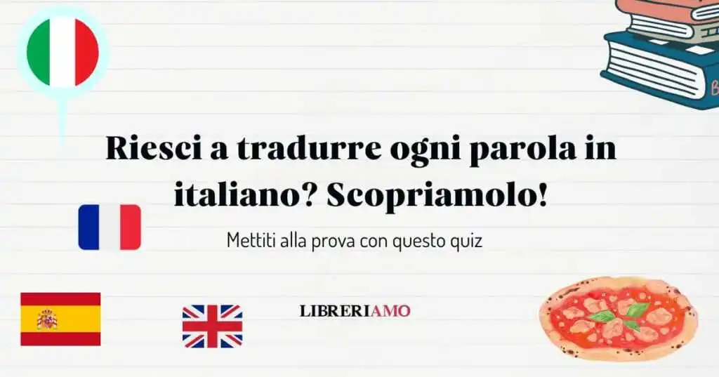Lingue straniere: riesci a tradurre ogni parola in italiano? Scoprilo con questo quiz