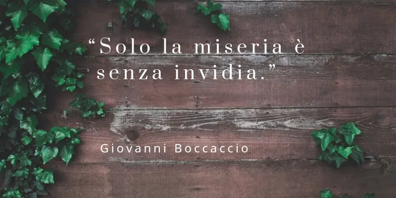 Solo la miseria e senza invidia.Giovanni Boccaccio