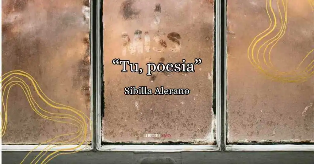 Tu, poesia, i versi di Sibilla Aleramo per ritrovare l'amore perduto