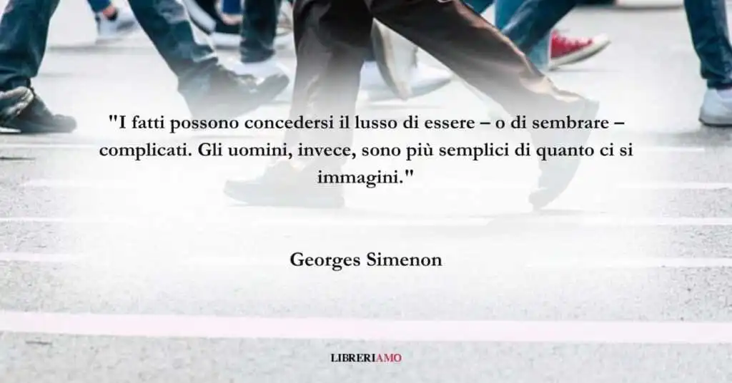 Una frase di Georges Simenon per ripartire dalla semplicità
