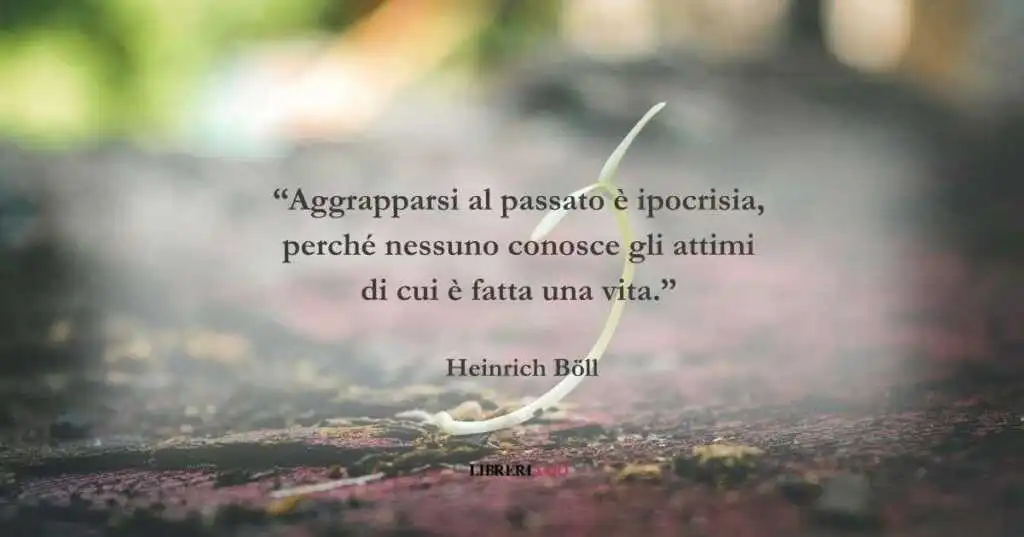 Una frase di Heinrich Böll sull'inutilità dei rimpianti