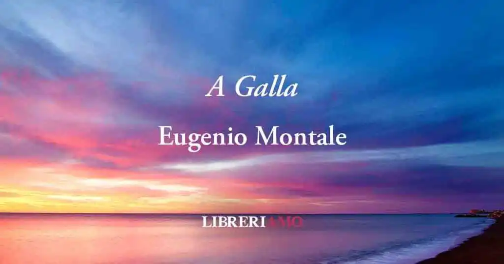 "A galla" di Eugenio Montale: poesia contro il "mal di vivere"