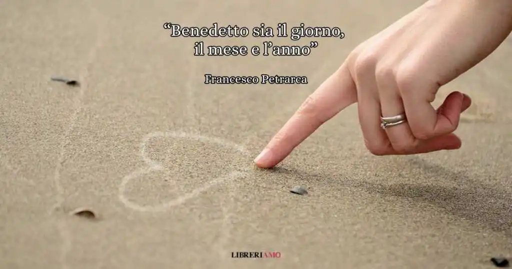 "Benedetto sia il giorno, il mese e l'anno", una poesia che celebra l'immortalità dell'amore