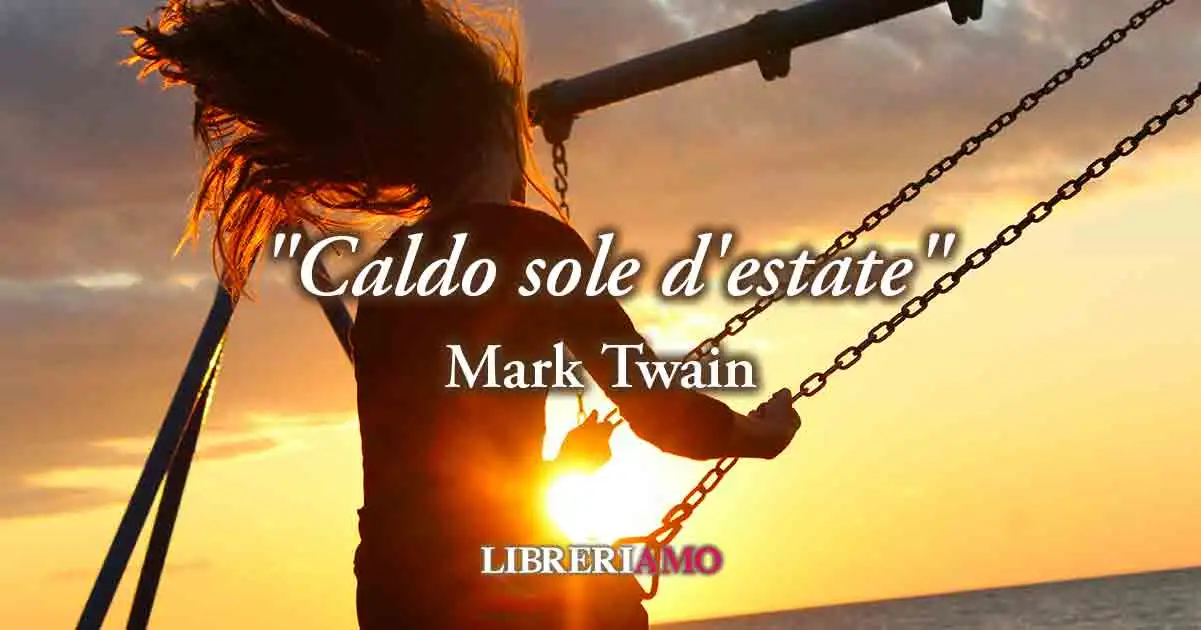 "Caldo sole d'estate" (1896) di Mark Twain poesia sul valore assoluto della vita
