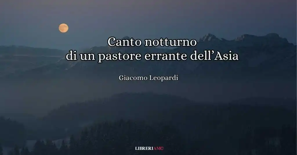 l "Canto notturno di un pastore errante dell'Asia" di Leopardi.