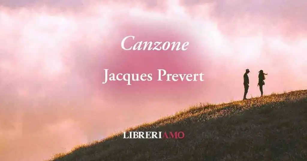 "Canzone" (1946) di Jaques Prevert, poesia sul vero valore dell'amore