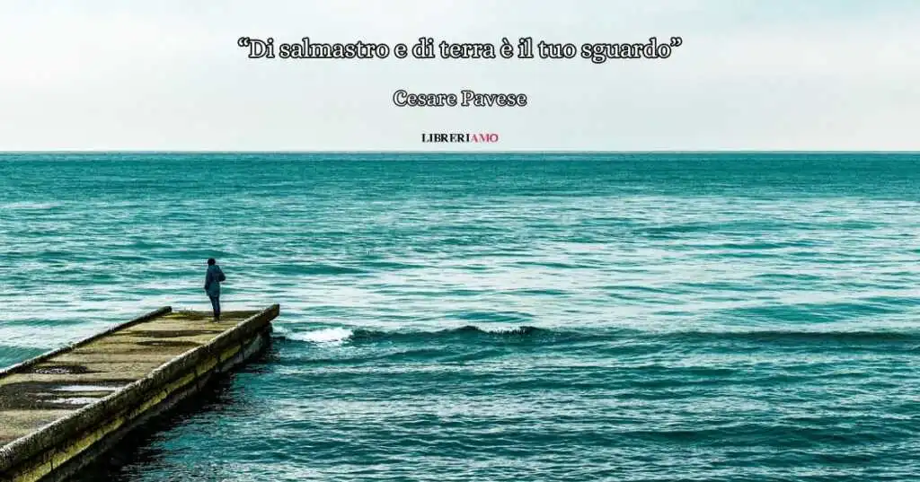 “Di salmastro e di terra è il tuo sguardo” (1945), la struggente poesia d’amore di Cesare Pavese