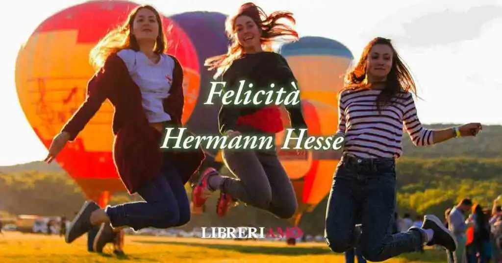 "Felicità" (1907) di Hermann Hesse, poesia che svela come conquistare la gioia