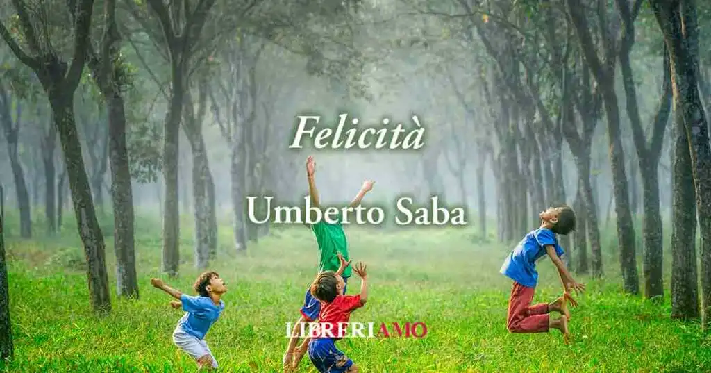 “Felicità” (1934)di Umberto Saba, poesia sul valore della maturità