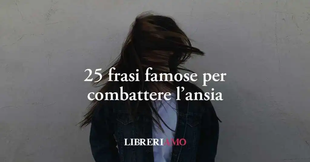 25 frasi di grandi autori che aiutano a combattere l'ansia