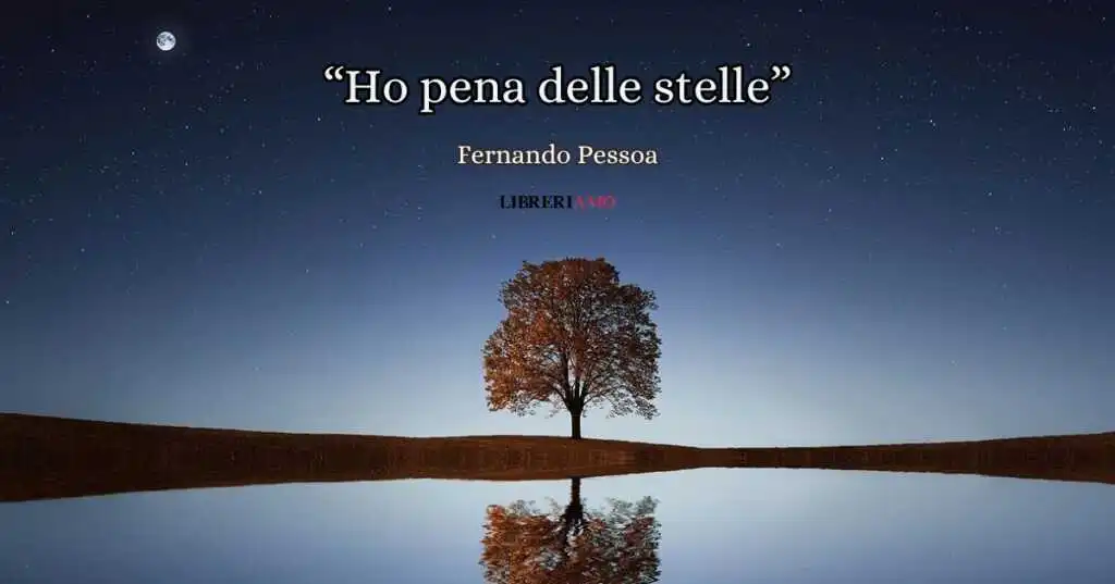 "Ho pena delle stelle" di Pessoa, una poesia per ricordarci che il dolore esiste e va attraversato