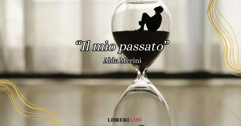 "Il mio passato" di Alda Merini, una poesia per ricordare il valore del "qui e ora"