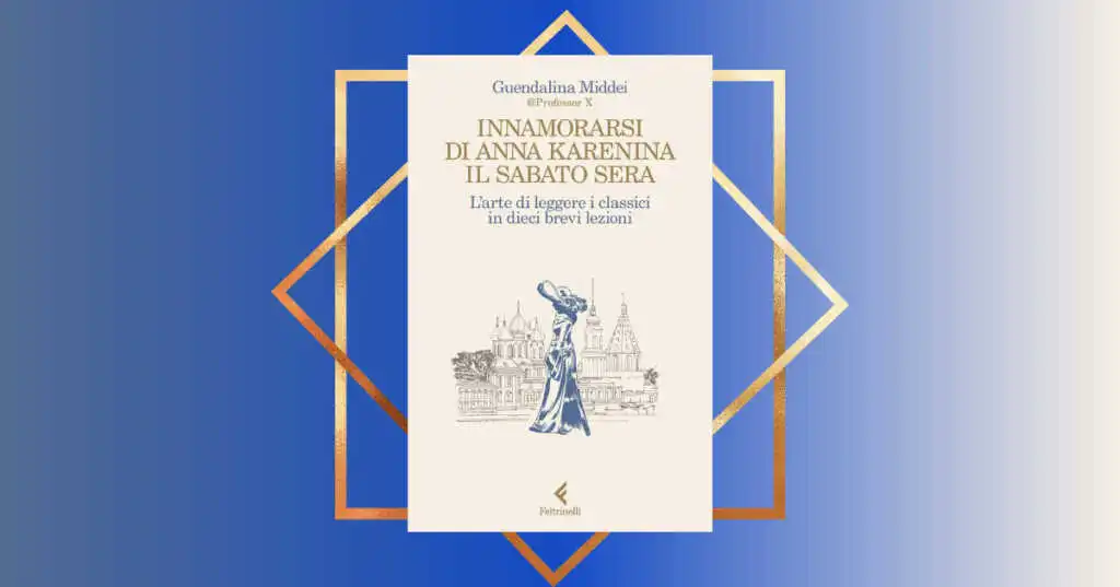"Innamorarsi di Anna Karenina il sabato sera", il libro che racconta perché amiamo i classici