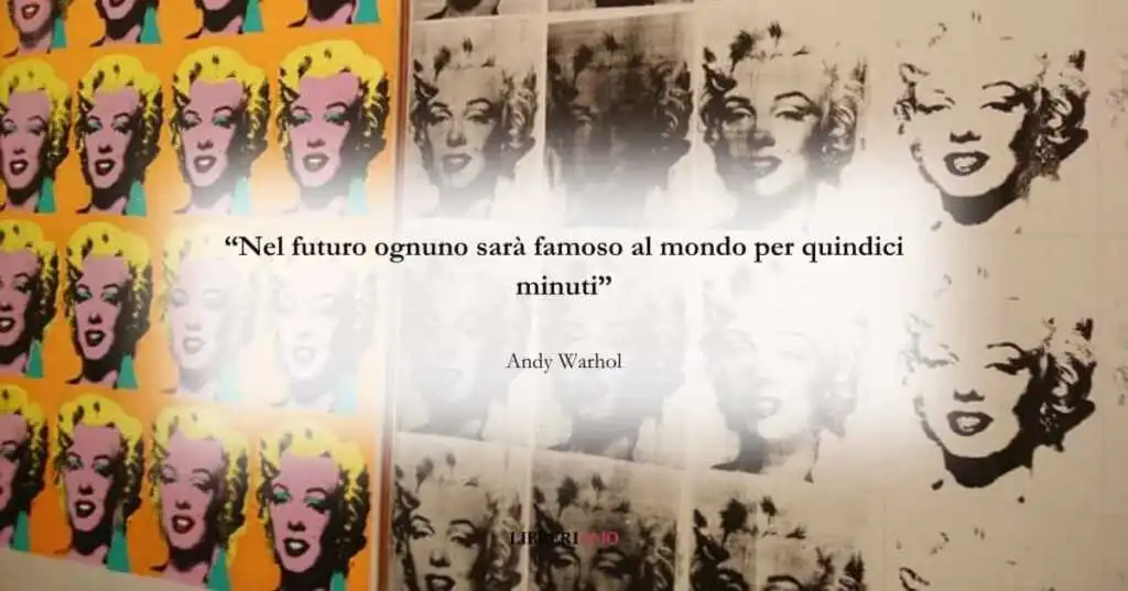 la frase di Andy Warhol e iconici 15 minuti di celebrità