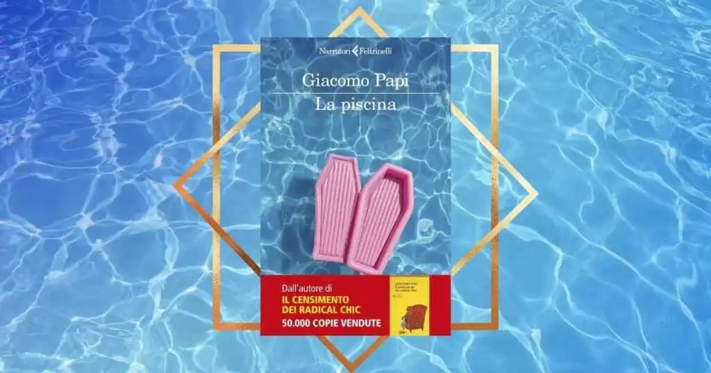 "La piscina" di Giacomo Papi , il giallo satirico perfetto per le vacanze