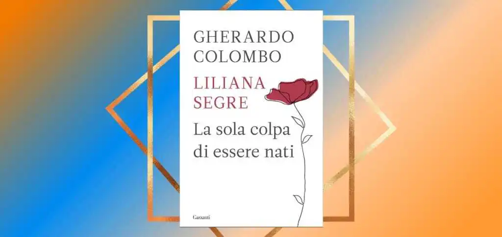 “La sola colpa di essere nati”, il libro scritto da Liliana Segre e Gherardo Colombo