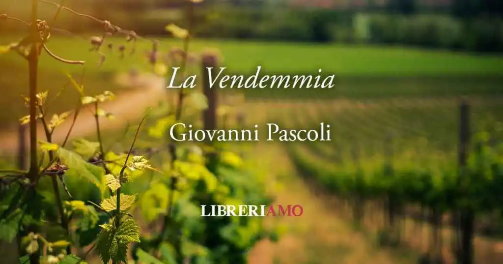 La Vendemmia, la poesia di Giovanni Pascoli dedicata alla raccolta dell'uva