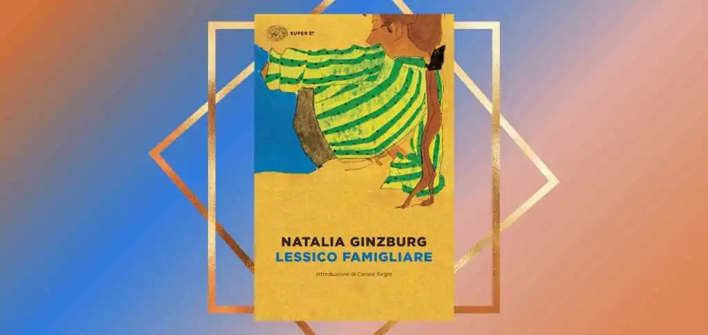 "Lessico famigliare" di Natalia Ginzburg, storia di una famiglia attraverso il suo vocabolario