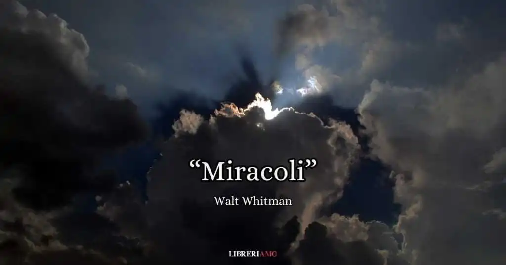 "Miracoli" (1856), la poesia di Walt Whitman da dedicare a chi ha perso la speranza