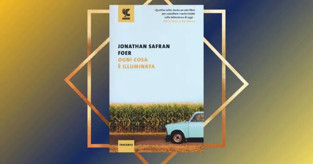 "Ogni cosa è illuminata" di J.S. Foer, un libro da leggere almeno una volta nella vita