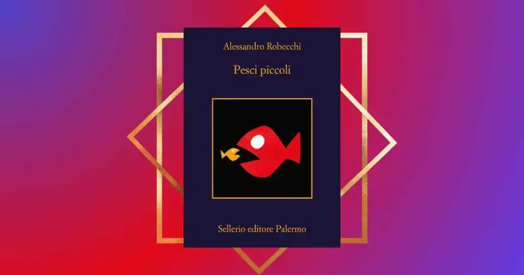 “Pesci piccoli”, Robecchi torna in libreria con la nuova avventura del detective Monterossi