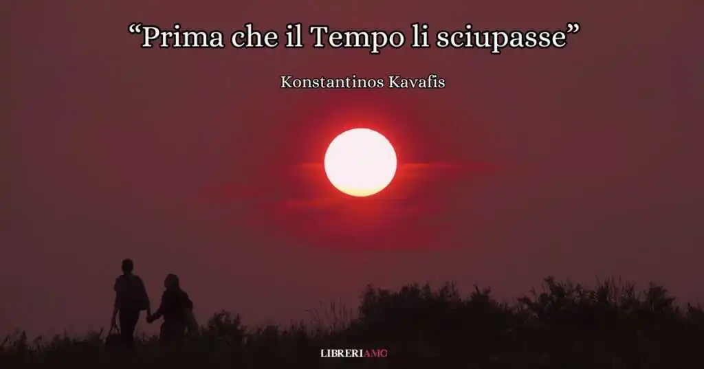 "Prima che il Tempo li sciupasse" di Konstantinos Kavafis, una poesia sul tempismo del destino
