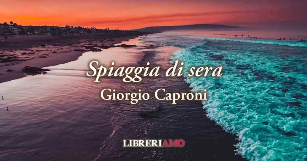 “Spiaggia di sera” (1936), geniale poesia di Giorgio Caproni sul senso della fine