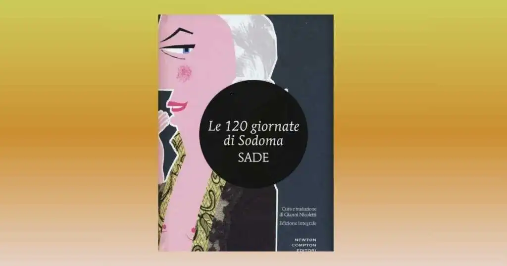 Le 120 giornate di Sodoma di De Sade un viaggio negli abissi della crudeltà