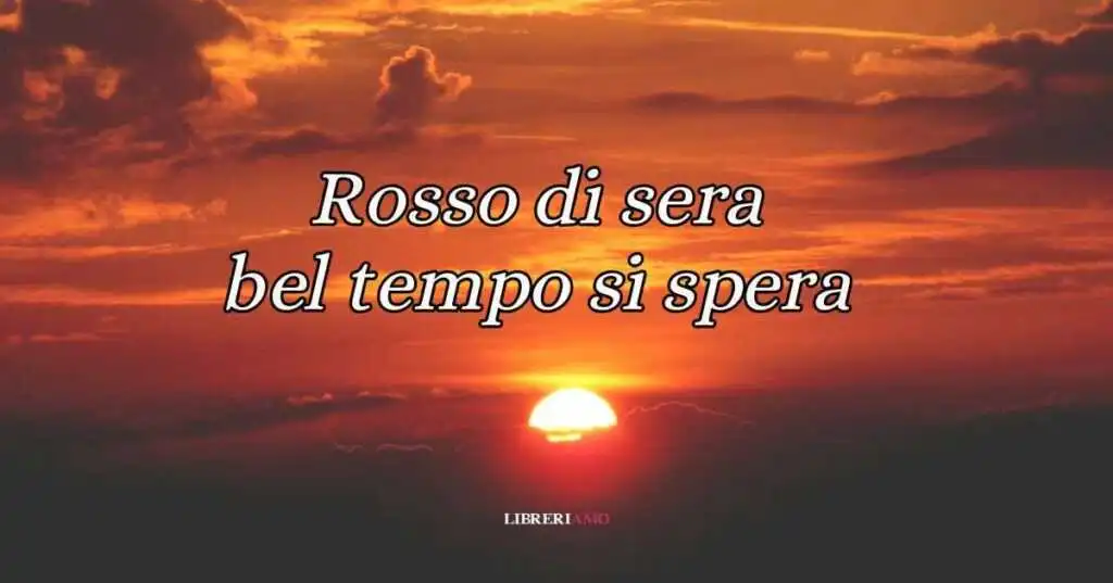 Rosso di sera bel tempo si spera, significato e origine del proverbio