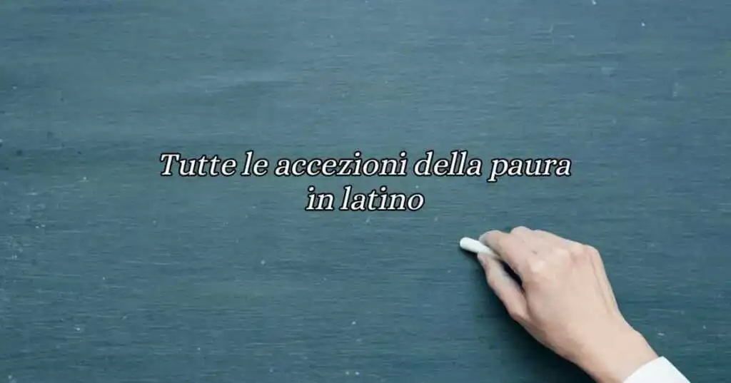 Tutte le accezioni della paura in latino