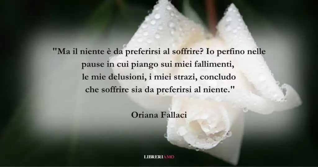 Una frase di Oriana Fallaci sulla preziosità del dolore
