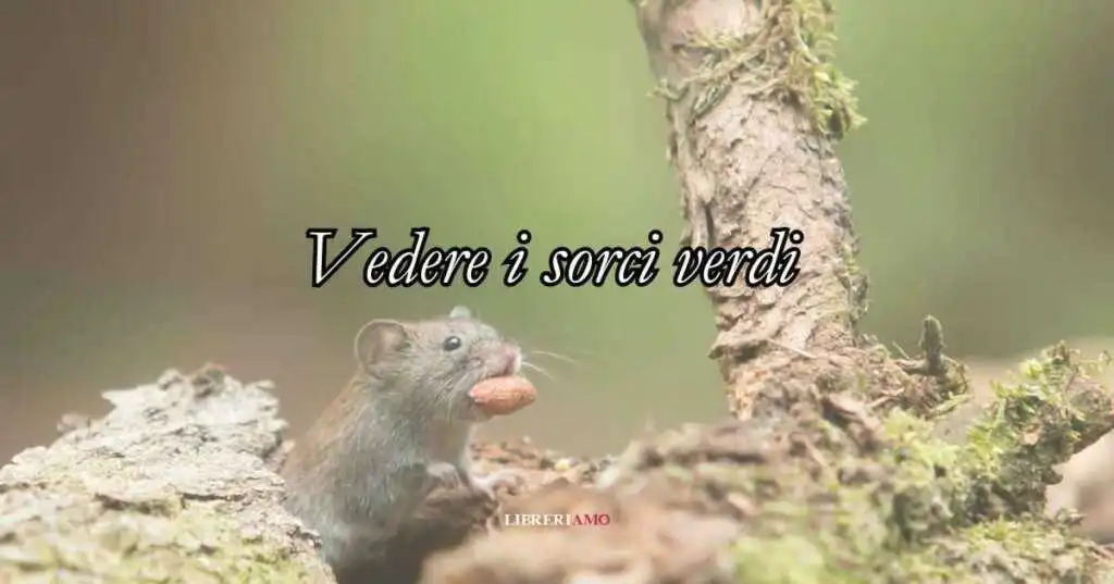 Vedere i sorci verdi, origine e significato del celebre modo di dire