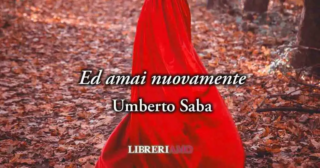 "Ed amai nuovamente" di Umberto Saba, poesia che celebra la moglie e la rinascita dell'amore