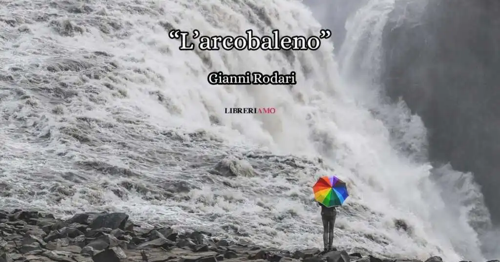 “L’arcobaleno” di Gianni Rodari, una filastrocca che celebra il valore della serenità