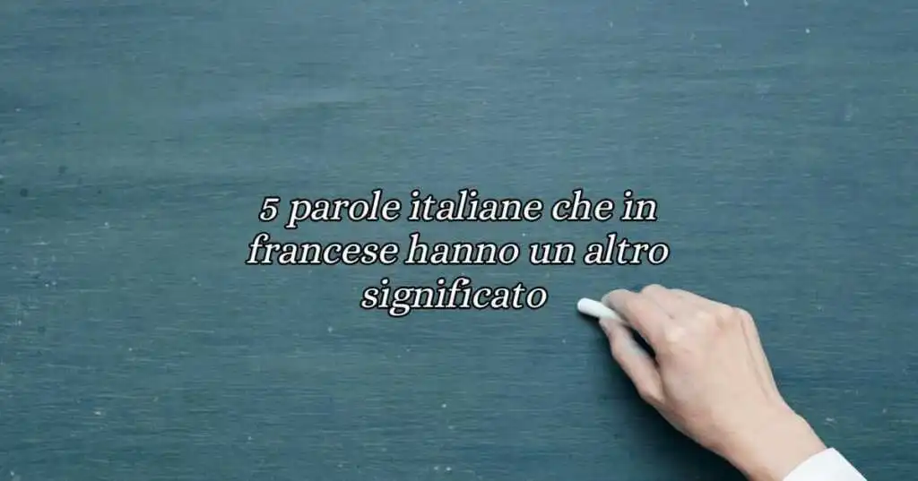 5 parole italiane che in francese hanno un altro significato