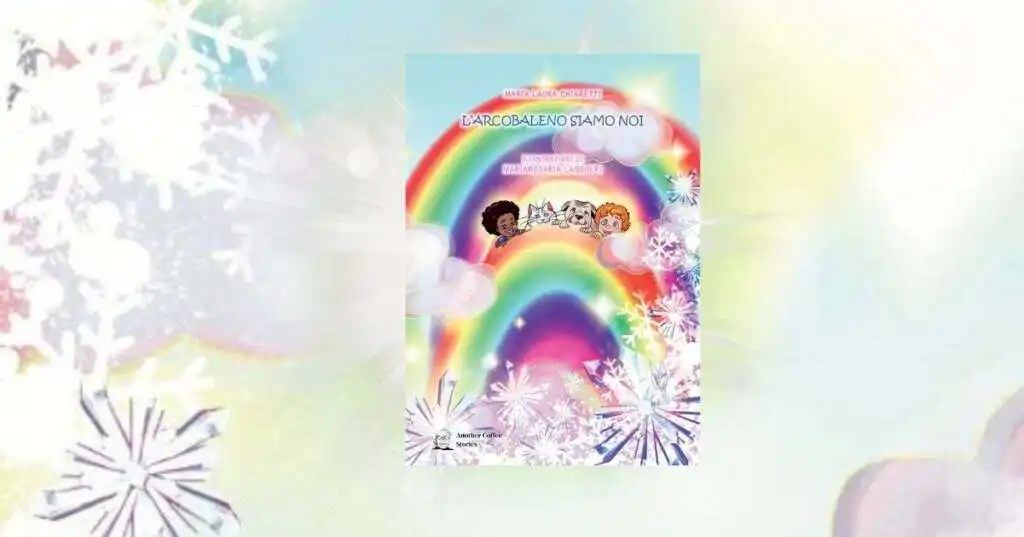 L'Arcobaleno Siamo Noi il libro di Natale che parla di Amore, Inclusione e Coraggio