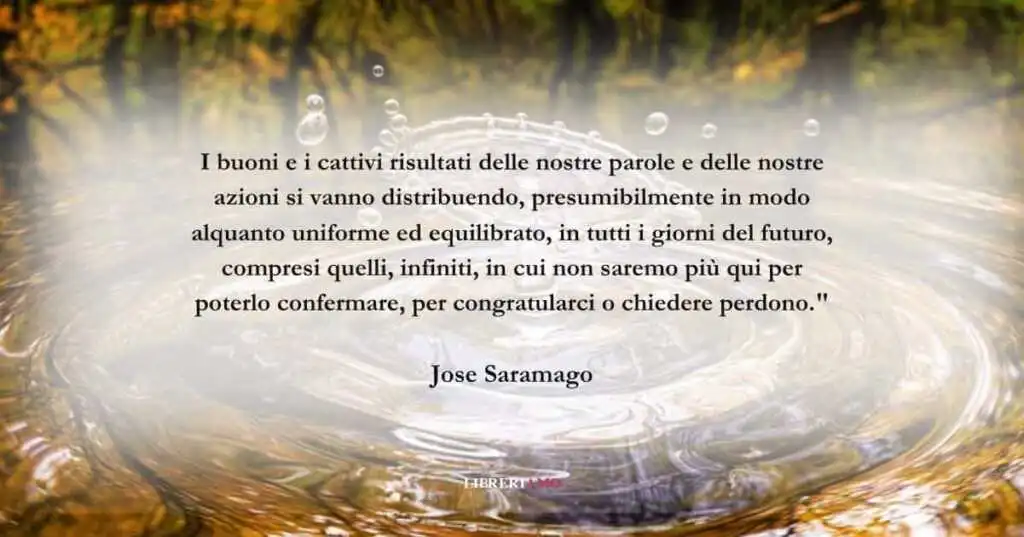 Una frase di Jose Saramago sul peso delle nostre azioni