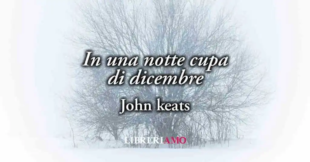 "In una notte cupa di dicembre" (1817) di John Keats, poesia sull'incapacità di saper guarire dai ricordi