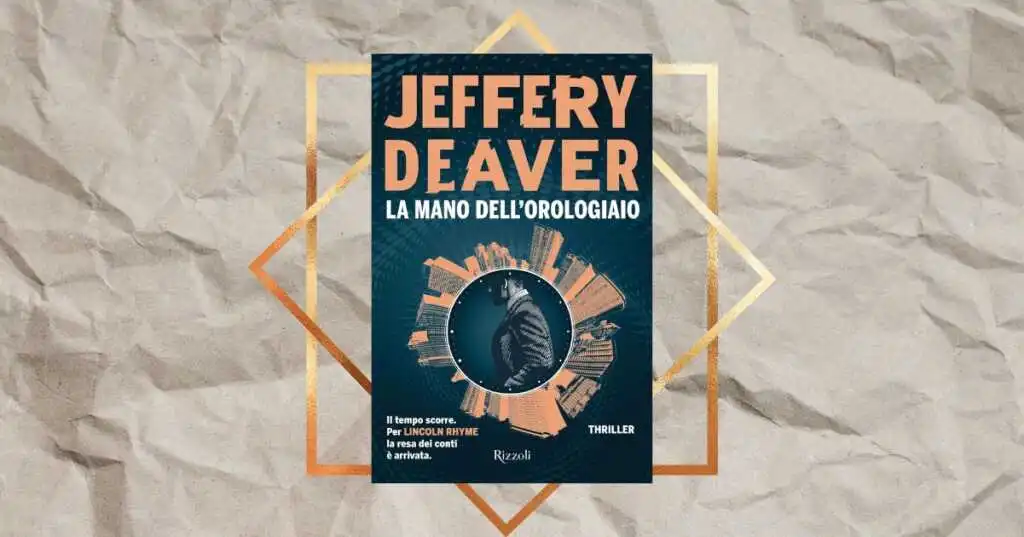 “La mano dell’orologiaio”, il thriller di Jeffery Deaver che sta conquistando i lettori italiani