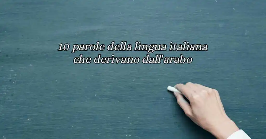 10 parole della lingua italiana che derivano dall'arabo