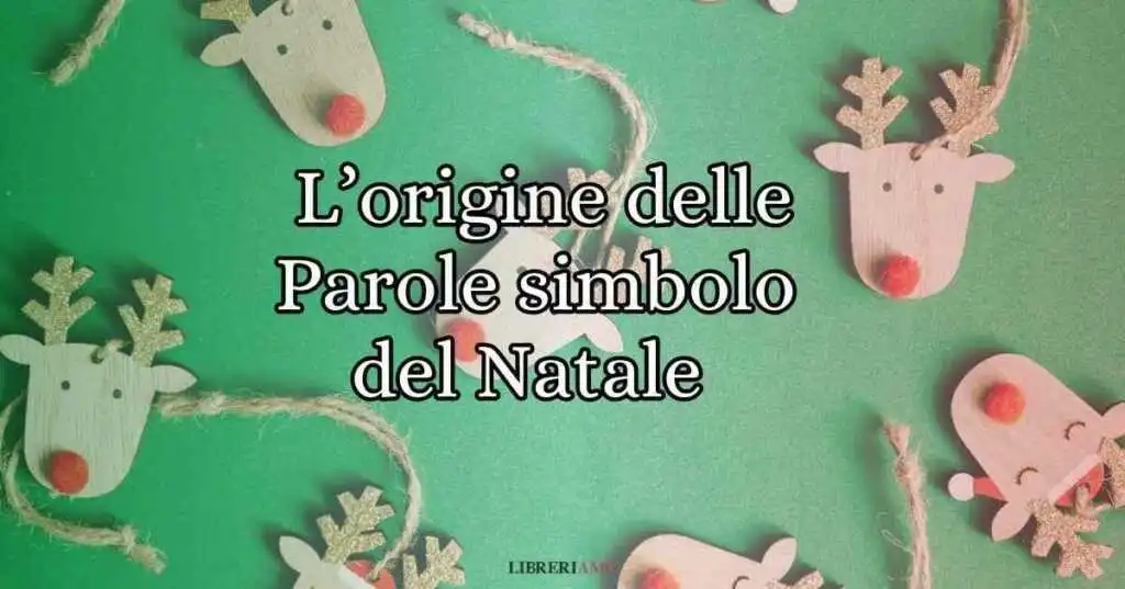 5 parole simbolo del Natale di cui conoscere origine e significato