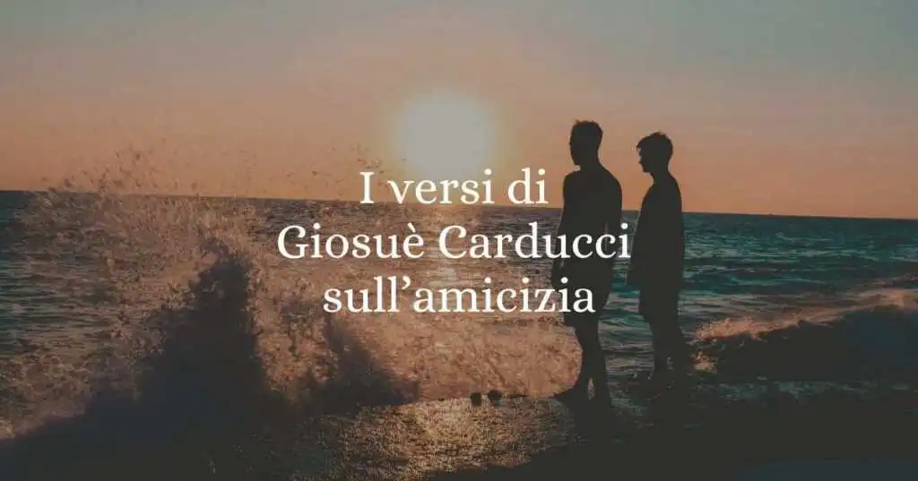 I versi di Giosuè Carducci sul valore dell'amicizia