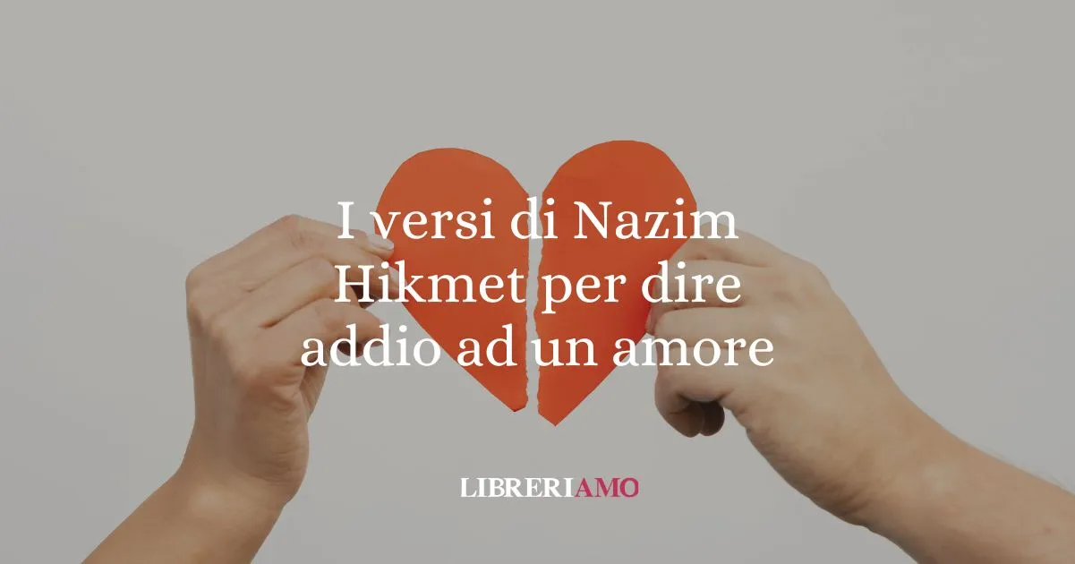 I versi di Nazim Hikmet per dire addio ad un amore