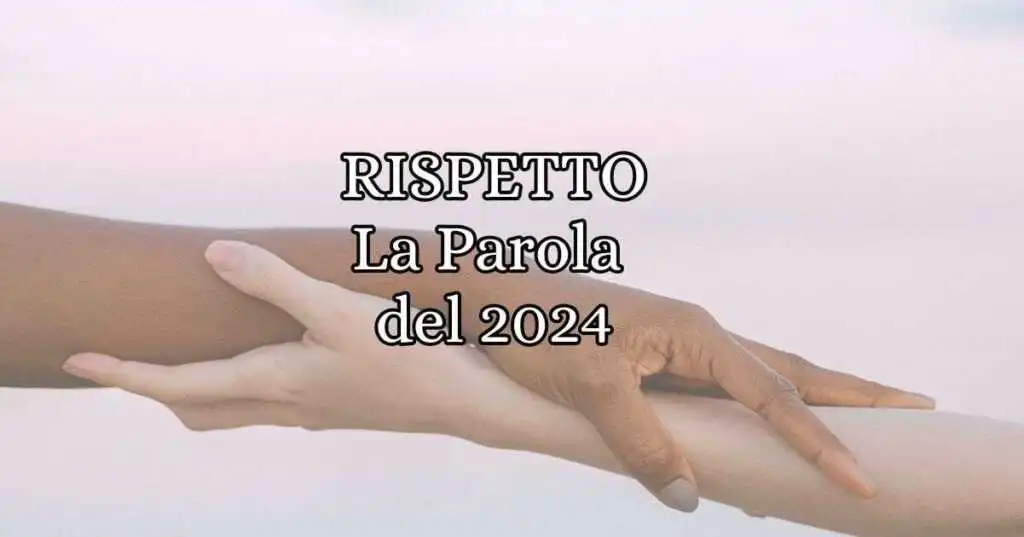 Rispetto è la parola dell'anno 2024 secondo la Treccani