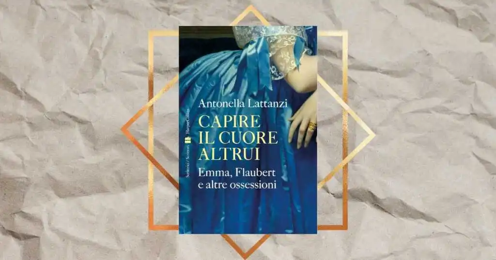 “Capire il cuore altrui” di Antonella Lattanzi, emozionante libro alla scoperta di Madame Bovary
